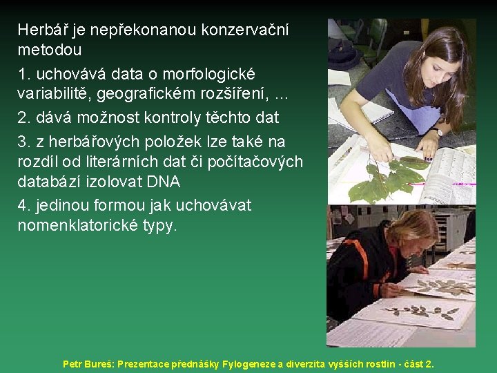 Herbář je nepřekonanou konzervační metodou 1. uchovává data o morfologické variabilitě, geografickém rozšíření, …