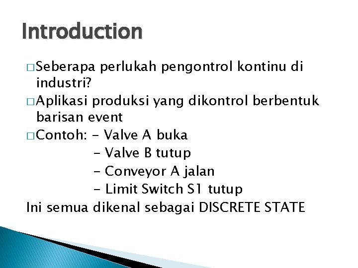 Introduction � Seberapa perlukah pengontrol kontinu di industri? � Aplikasi produksi yang dikontrol berbentuk