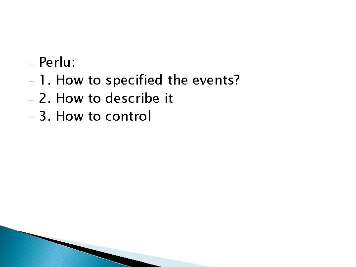 - Perlu: 1. How to specified the events? 2. How to describe it 3.