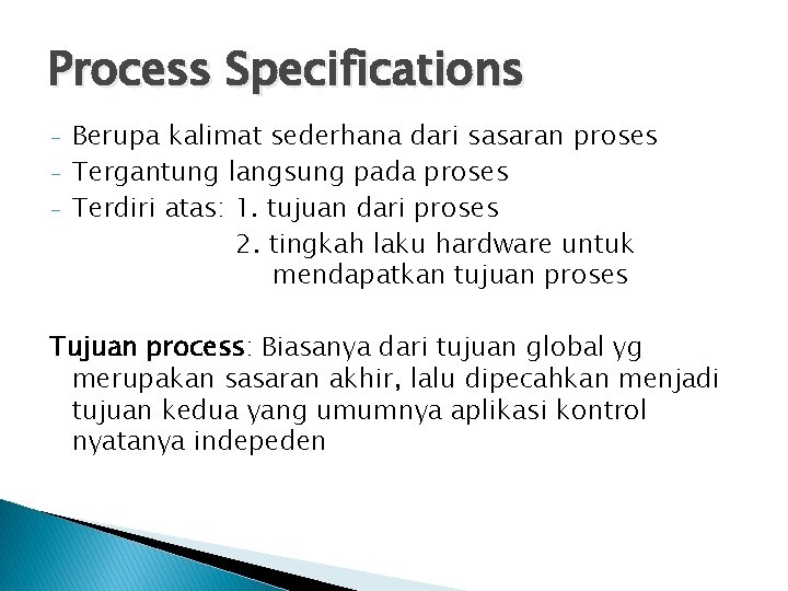 Process Specifications - Berupa kalimat sederhana dari sasaran proses Tergantung langsung pada proses Terdiri