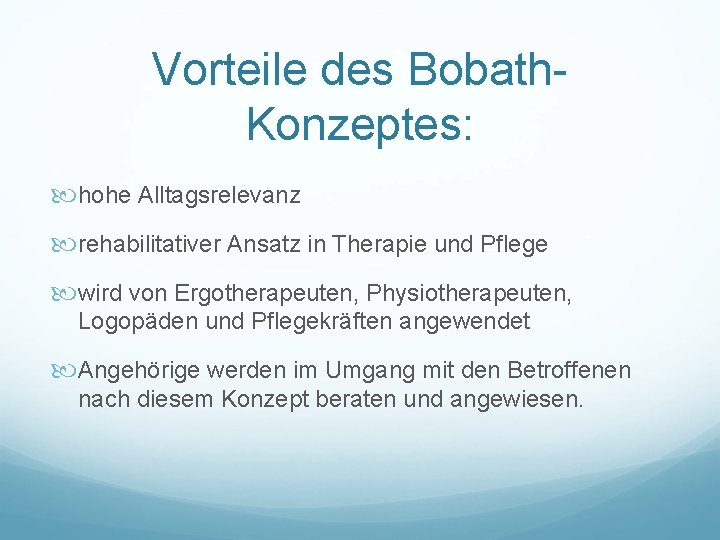 Vorteile des Bobath. Konzeptes: hohe Alltagsrelevanz rehabilitativer Ansatz in Therapie und Pflege wird von