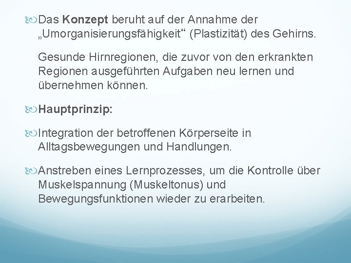  Das Konzept beruht auf der Annahme der „Umorganisierungsfähigkeit“ (Plastizität) des Gehirns. Gesunde Hirnregionen,