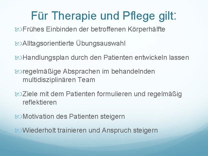 Für Therapie und Pflege gilt: Frühes Einbinden der betroffenen Körperhälfte Alltagsorientierte Übungsauswahl Handlungsplan durch