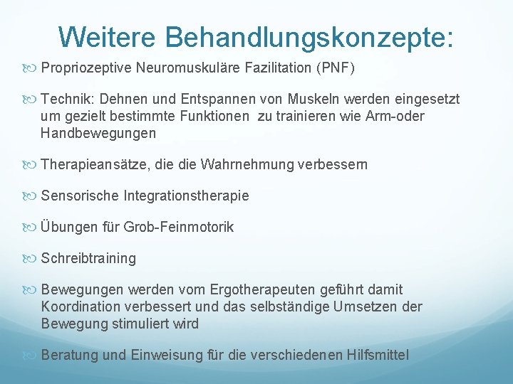 Weitere Behandlungskonzepte: Propriozeptive Neuromuskuläre Fazilitation (PNF) Technik: Dehnen und Entspannen von Muskeln werden eingesetzt