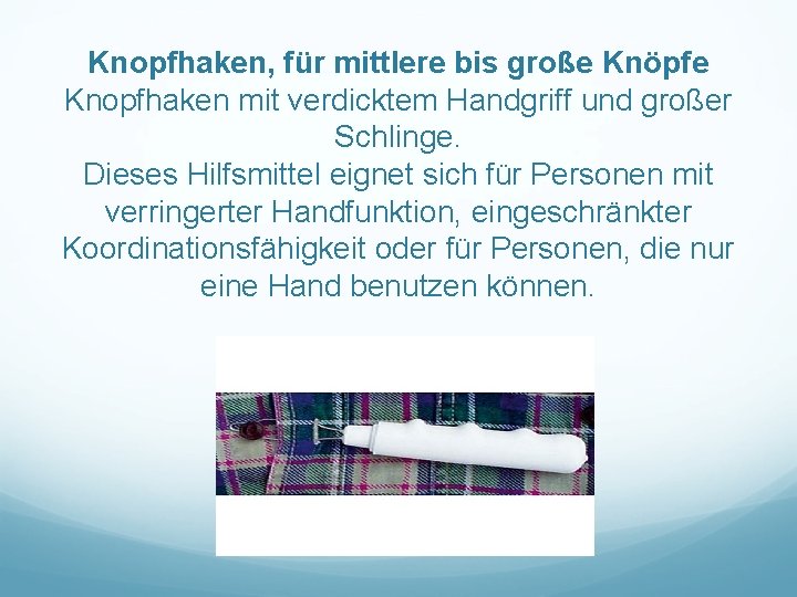  Knopfhaken, für mittlere bis große Knöpfe Knopfhaken mit verdicktem Handgriff und großer Schlinge.