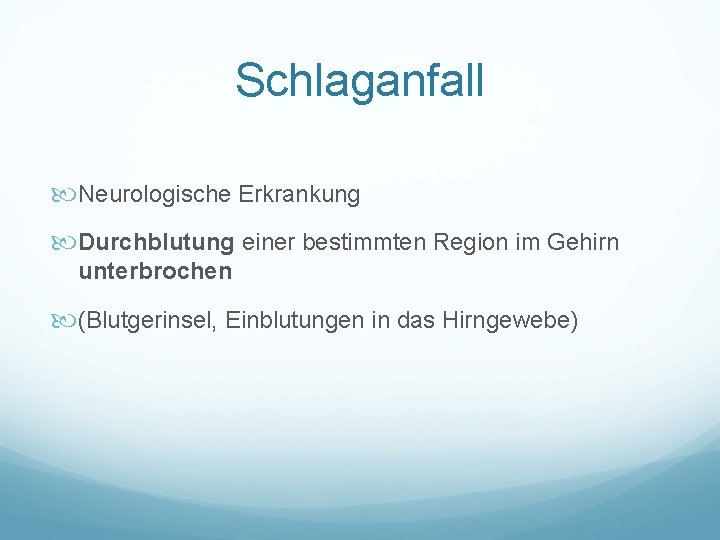 Schlaganfall Neurologische Erkrankung Durchblutung einer bestimmten Region im Gehirn unterbrochen (Blutgerinsel, Einblutungen in das