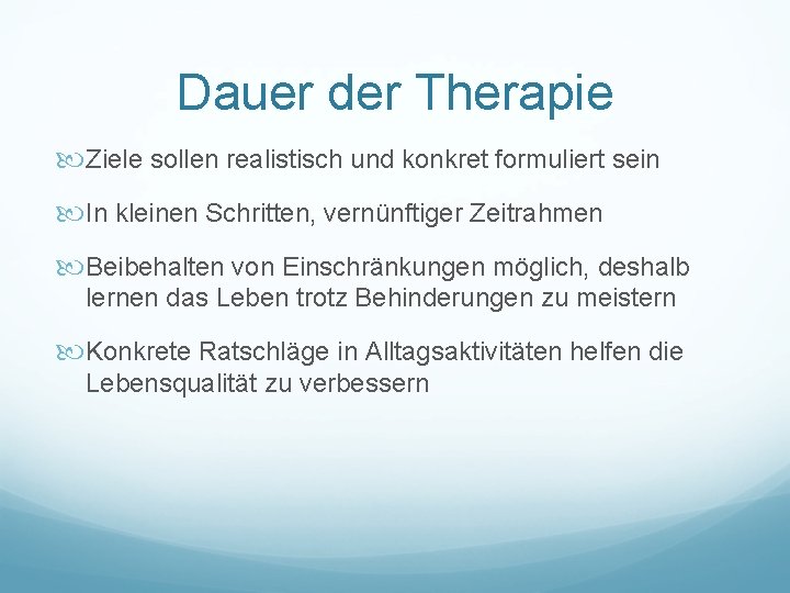 Dauer der Therapie Ziele sollen realistisch und konkret formuliert sein In kleinen Schritten, vernünftiger