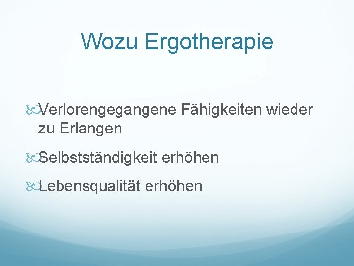 Wozu Ergotherapie Verlorengegangene Fähigkeiten wieder zu Erlangen Selbstständigkeit erhöhen Lebensqualität erhöhen 