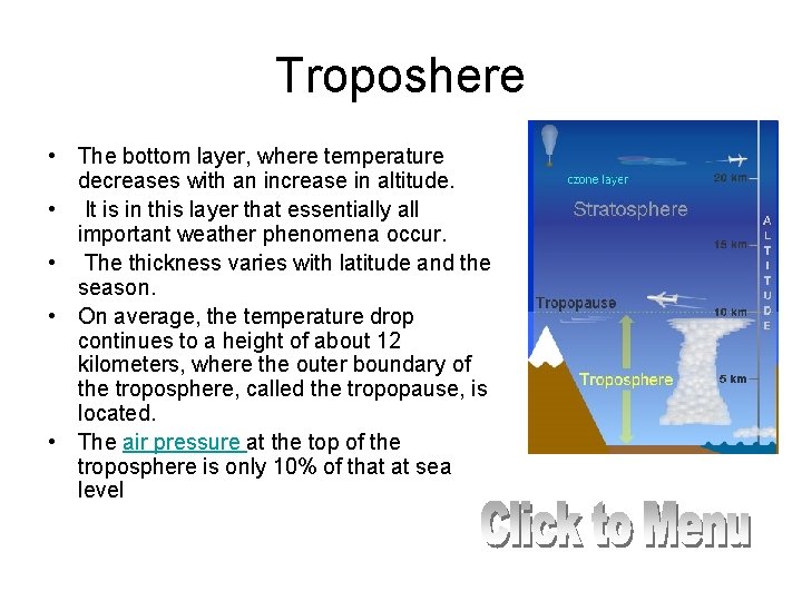 Troposhere • The bottom layer, where temperature decreases with an increase in altitude. •
