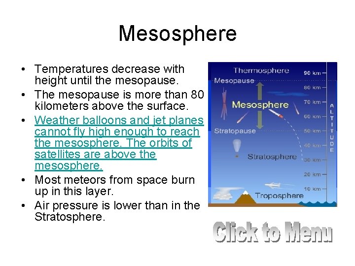 Mesosphere • Temperatures decrease with height until the mesopause. • The mesopause is more