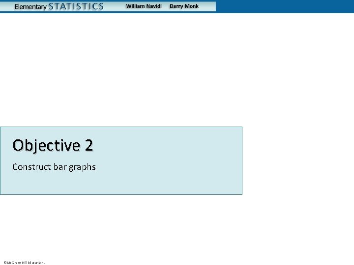 Objective 2 Construct bar graphs ©Mc. Graw-Hill Education. 