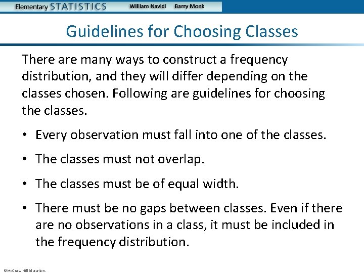 Guidelines for Choosing Classes There are many ways to construct a frequency distribution, and