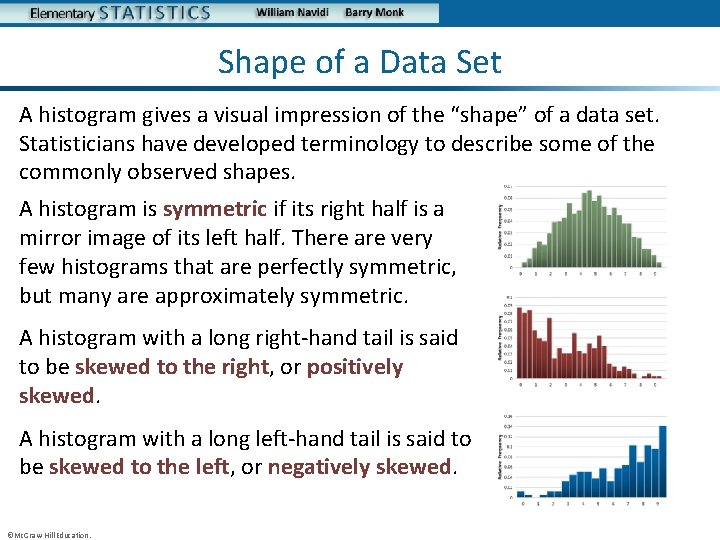 Shape of a Data Set A histogram gives a visual impression of the “shape”