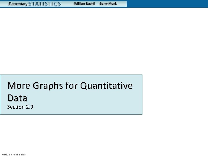 More Graphs for Quantitative Data Section 2. 3 ©Mc. Graw-Hill Education. 