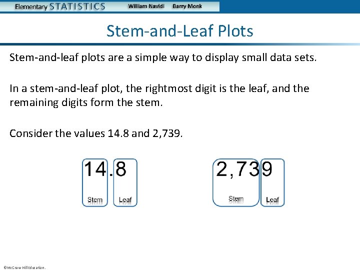 Stem-and-Leaf Plots Stem-and-leaf plots are a simple way to display small data sets. In