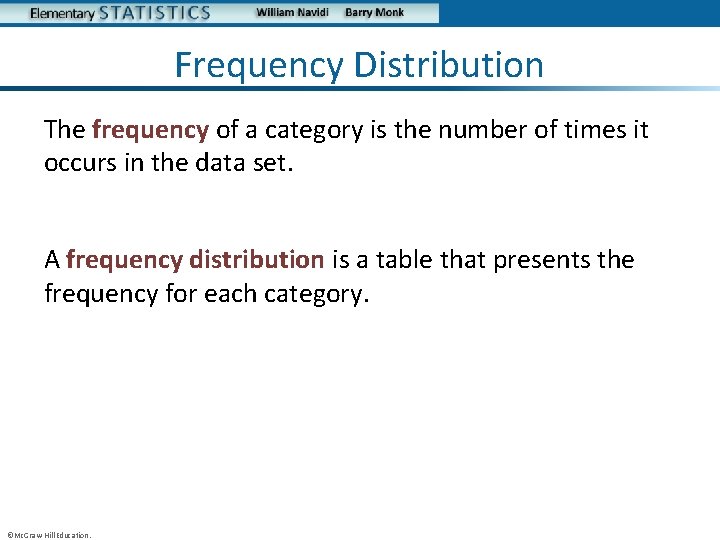 Frequency Distribution The frequency of a category is the number of times it occurs