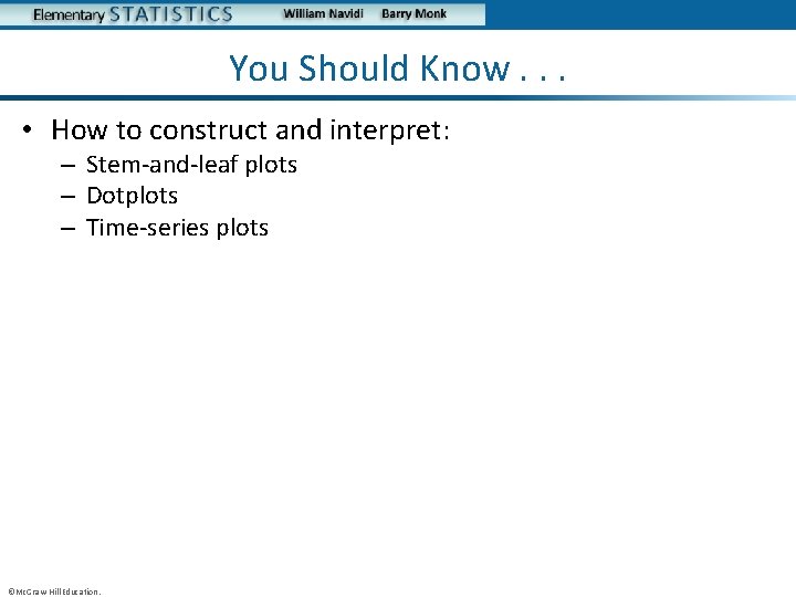 You Should Know. . . • How to construct and interpret: – Stem-and-leaf plots