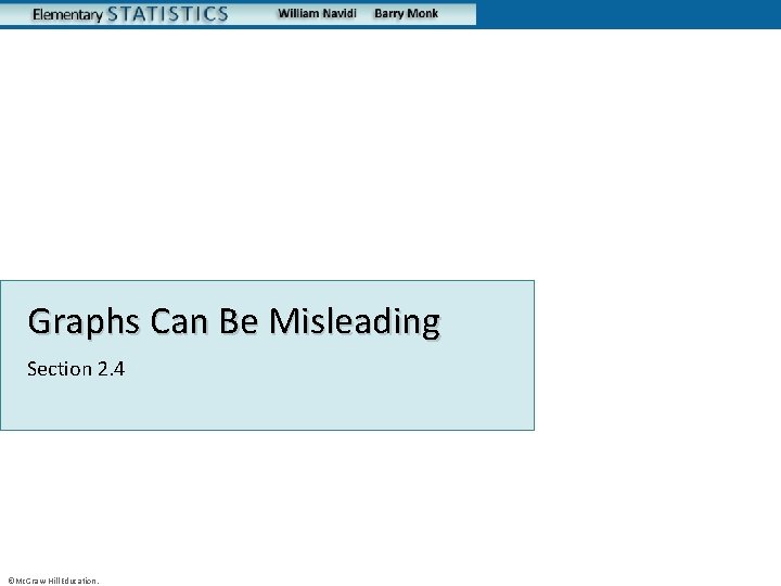 Graphs Can Be Misleading Section 2. 4 ©Mc. Graw-Hill Education. 