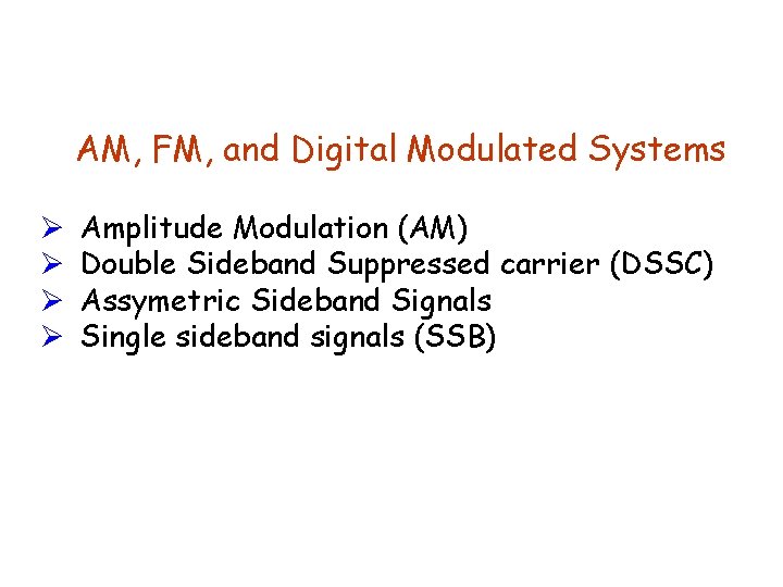 AM, FM, and Digital Modulated Systems Ø Ø Amplitude Modulation (AM) Double Sideband Suppressed