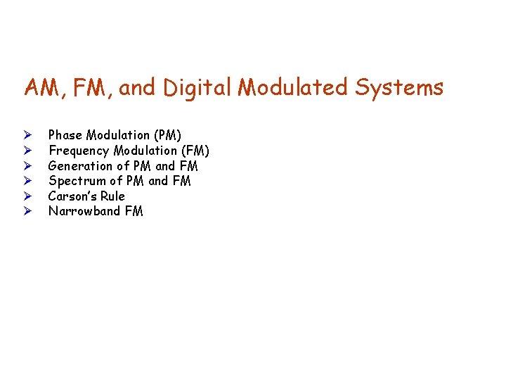 AM, FM, and Digital Modulated Systems Ø Ø Ø Phase Modulation (PM) Frequency Modulation