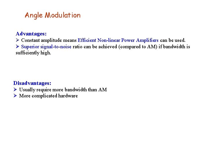 Angle Modulation Advantages: Ø Constant amplitude means Efficient Non-linear Power Amplifiers can be used.