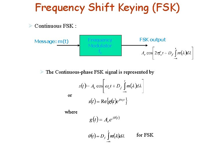 Frequency Shift Keying (FSK) Ø Continuous FSK : Message: m(t) Frequency Modulator fc FSK