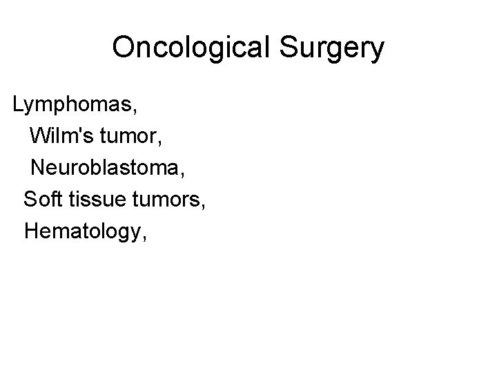 Oncological Surgery Lymphomas, Wilm's tumor, Neuroblastoma, Soft tissue tumors, Hematology, 