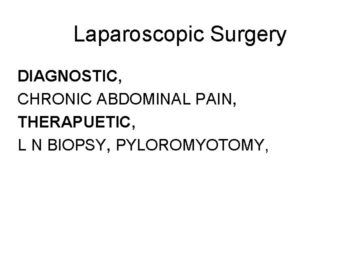 Laparoscopic Surgery DIAGNOSTIC, CHRONIC ABDOMINAL PAIN, THERAPUETIC, L N BIOPSY, PYLOROMYOTOMY, 