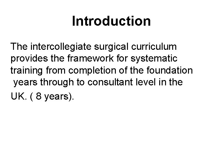 Introduction The intercollegiate surgical curriculum provides the framework for systematic training from completion of