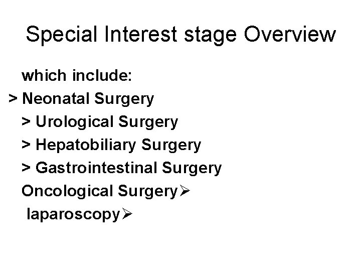 Special Interest stage Overview which include: > Neonatal Surgery > Urological Surgery > Hepatobiliary