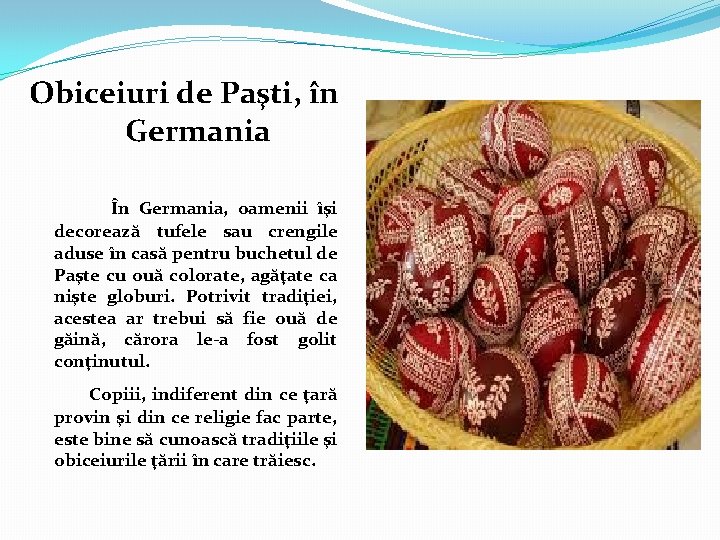 Obiceiuri de Paşti, în Germania În Germania, oamenii îşi decorează tufele sau crengile aduse Obiceiuri de Paşti, în Germania În Germania, oamenii îşi decorează tufele sau crengile aduse