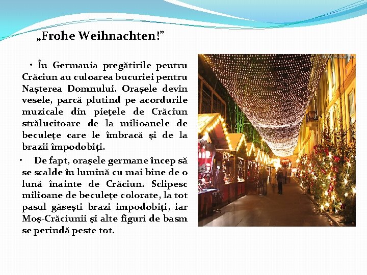 „Frohe Weihnachten!” • În Germania pregătirile pentru Crăciun au culoarea bucuriei pentru Naşterea Domnului. „Frohe Weihnachten!” • În Germania pregătirile pentru Crăciun au culoarea bucuriei pentru Naşterea Domnului.