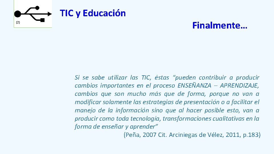 TIC y Educación (2) Finalmente… Si se sabe utilizar las TIC, éstas “pueden contribuir