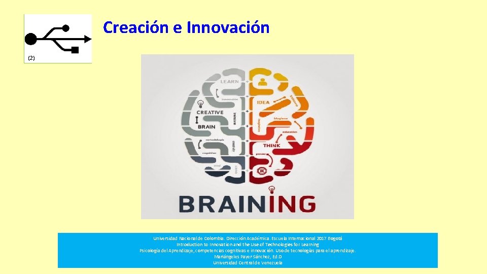 Creación e Innovación (2) Universidad Nacional de Colombia. Dirección Académica. Escuela Internacional 2017 Bogotá