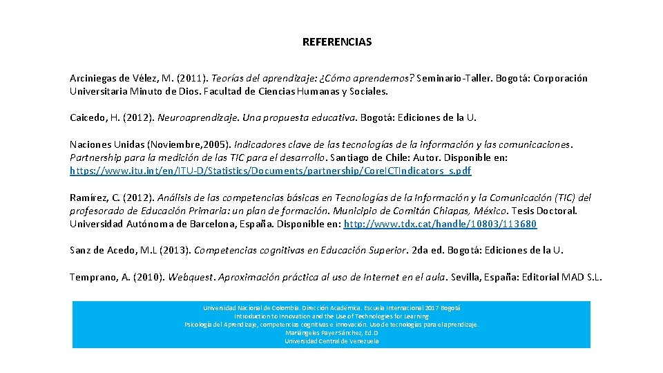 REFERENCIAS Arciniegas de Vélez, M. (2011). Teorías del aprendizaje: ¿Cómo aprendemos? Seminario-Taller. Bogotá: Corporación