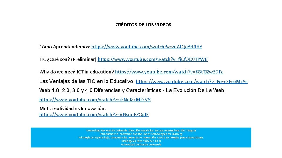 CRÉDITOS DE LOS VIDEOS Cómo Aprendendemos: https: //www. youtube. com/watch? v=zn. Af. Qa 8