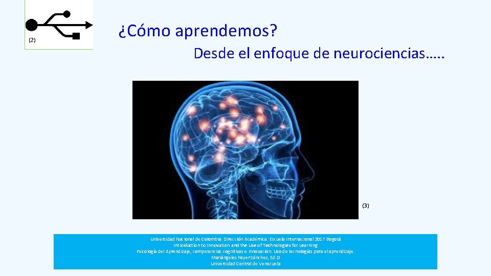 (2) ¿Cómo aprendemos? Desde el enfoque de neurociencias…. . (3) Universidad Nacional de Colombia.