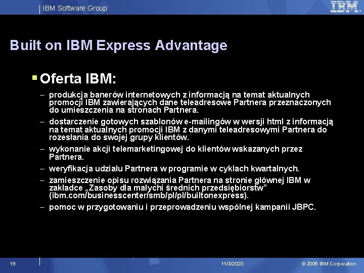IBM Software Group Built on IBM Express Advantage § Oferta IBM: – produkcja banerów