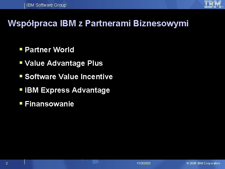 IBM Software Group Współpraca IBM z Partnerami Biznesowymi § Partner World § Value Advantage