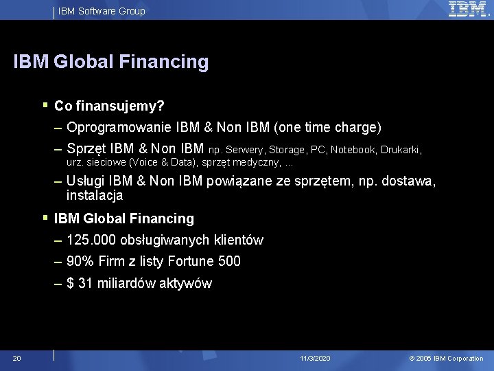 IBM Software Group IBM Global Financing § Co finansujemy? – Oprogramowanie IBM & Non