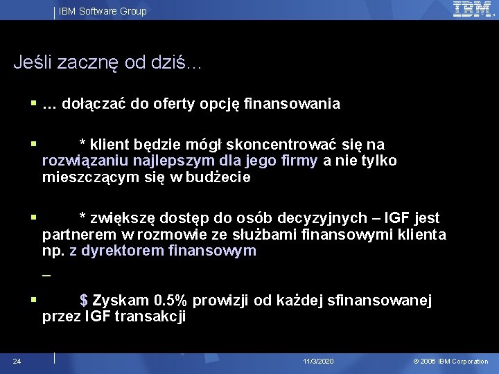 IBM Software Group Jeśli zacznę od dziś… § … dołączać do oferty opcję finansowania