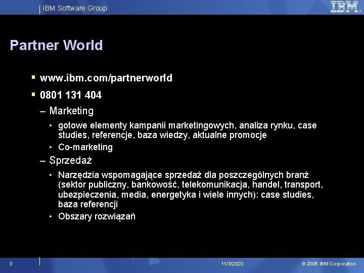 IBM Software Group Partner World § www. ibm. com/partnerworld § 0801 131 404 –