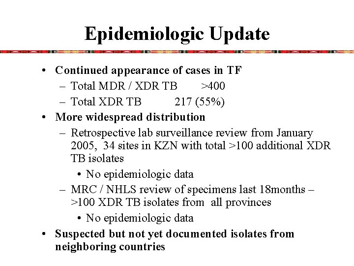 Epidemiologic Update • Continued appearance of cases in TF – Total MDR / XDR