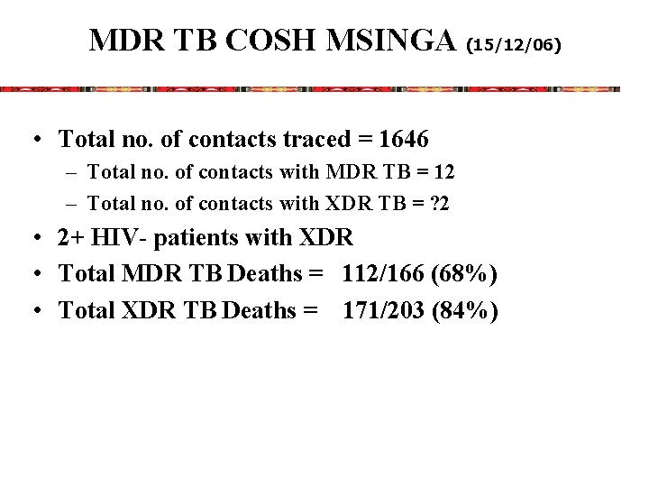 MDR TB COSH MSINGA (15/12/06) • Total no. of contacts traced = 1646 –