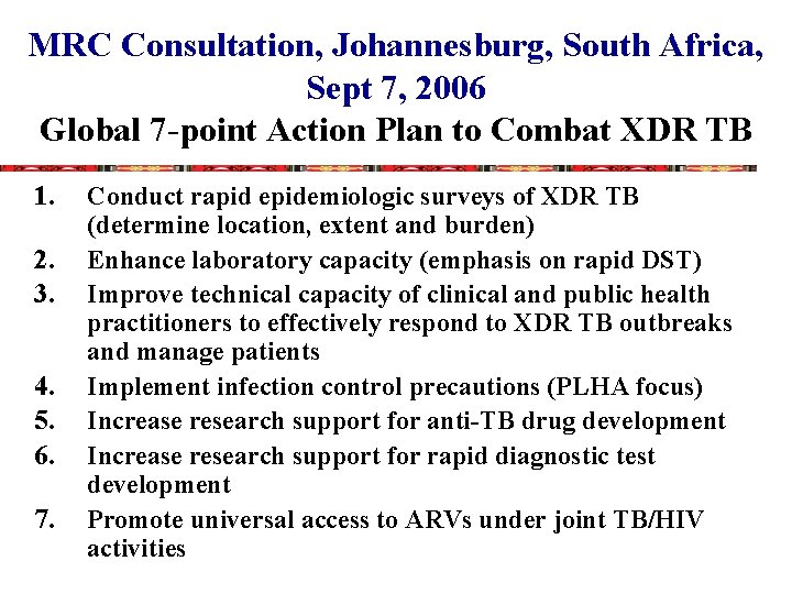 MRC Consultation, Johannesburg, South Africa, Sept 7, 2006 Global 7 -point Action Plan to