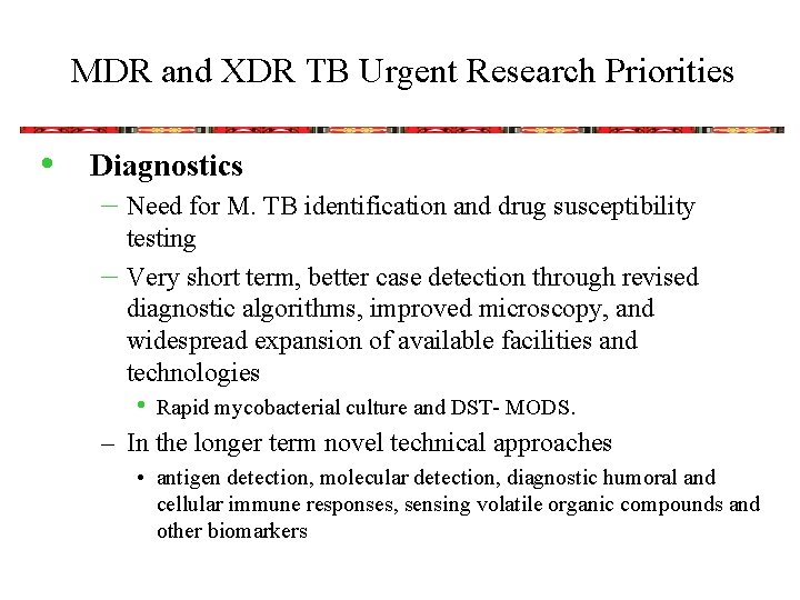 MDR and XDR TB Urgent Research Priorities • Diagnostics – Need for M. TB