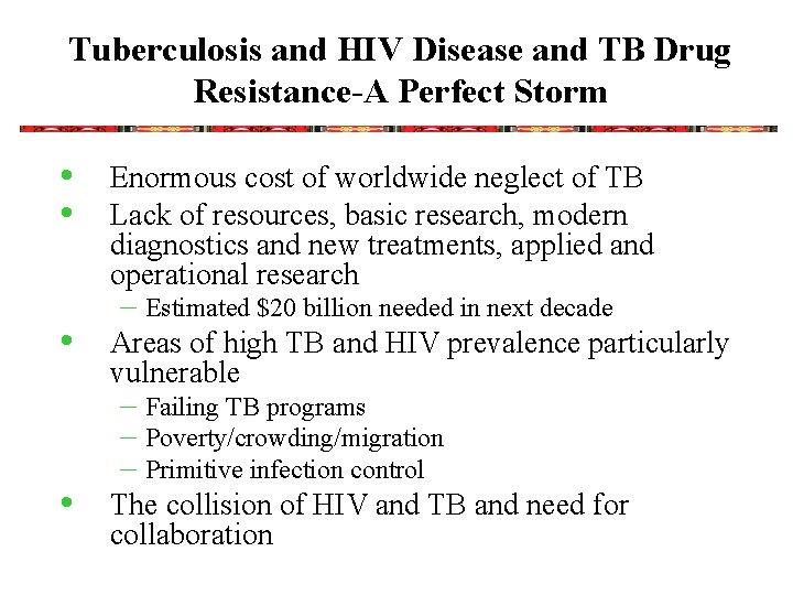 Tuberculosis and HIV Disease and TB Drug Resistance-A Perfect Storm • • Enormous cost