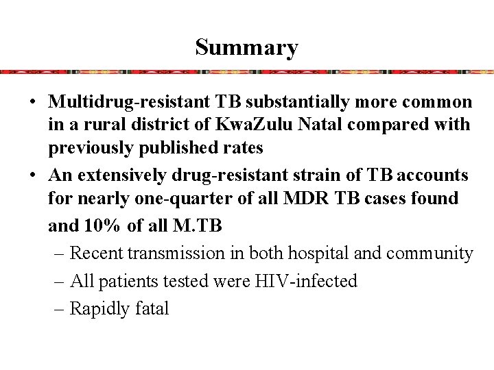 Summary • Multidrug-resistant TB substantially more common in a rural district of Kwa. Zulu