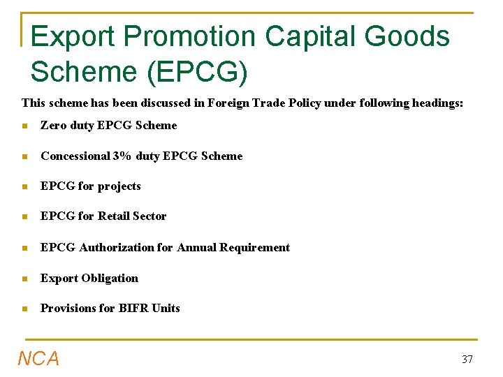 Export Promotion Capital Goods Scheme (EPCG) This scheme has been discussed in Foreign Trade