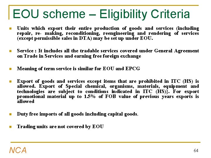 EOU scheme – Eligibility Criteria n Units which export their entire production of goods